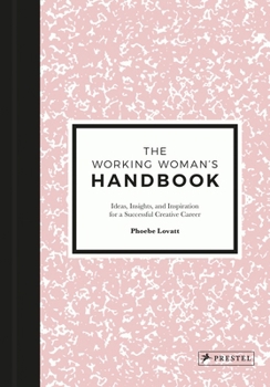 Hardcover The Working Woman's Handbook: Ideas, Insights, and Inspiration for a Successful Creative Career Book