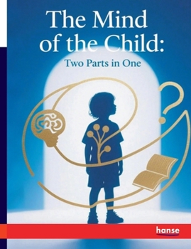 The Mind of the Child: Two Parts in One