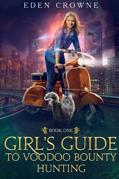 Girl's Guide to Voodoo Bounty Hunting: Book 1: The Fast and the Furriest - Book #1 of the Girl's Guide to Voodoo Bounty Hunting