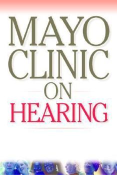 Hardcover Mayo Clinic on Hearing: Strategies for Managing Hearing Loss, Dizziness and Other Ear Problems Book