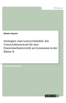 Strategien zum Leseverständnis. Ein Unterrichtsentwurf für den Französischunterricht an Gymnasien in der Klasse 8 (German Edition)