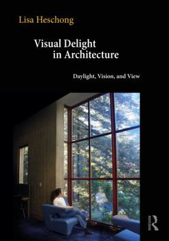 Paperback Visual Delight in Architecture: Daylight, Vision, and View Book