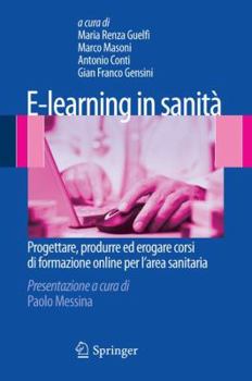 Paperback E-Learning in Sanità: Progettare, Produrre Ed Erogare Corsi Di Formazione Online Per l'Area Sanitaria [Italian] Book