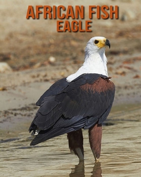 Paperback African Fish Eagle: Children's Books --- Fun Facts & Cool Pictures Book