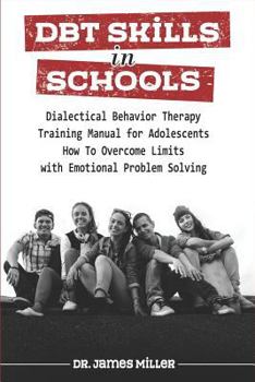 Paperback Dbt Skills in Schools: Dialectical Behavior Therapy Training Manual for Adolescents - How to Overcome Limits with Emotional Problem Solving [German] Book