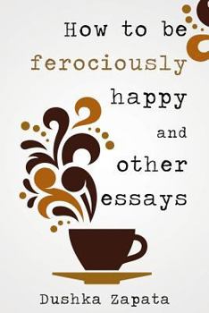 Paperback How to Be Ferociously Happy: And Other Essays Book