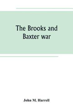 Paperback The Brooks and Baxter war: a history of the reconstruction period in Arkansas Book
