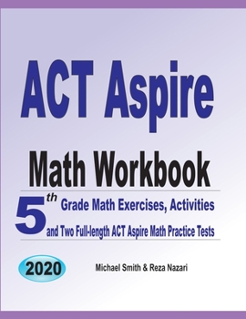 Paperback ACT Aspire Math Workbook: 5th Grade Math Exercises, Activities, and Two Full-Length ACT Aspire Math Practice Tests Book
