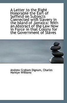 Paperback A Letter to the Right Honorable the Earl of Suffield on Subjects Connected with Slavery in the Islan Book