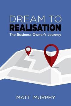 Paperback Dream to Realisation: The Business Owner's Journey Book