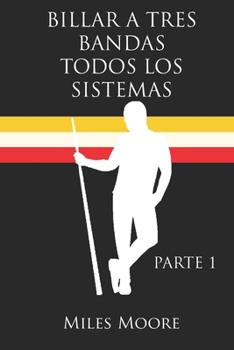 BILLAR A TRES BANDAS TODOS LOS SISTEMAS: PARTE 1 (Spanish Edition)