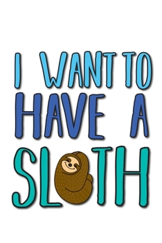 Paperback I want to have a sloth: 6x9 120 pages lined - Your personal Diary Book