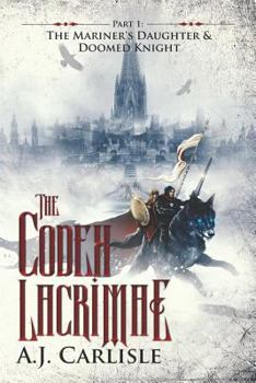 Paperback The Codex Lacrimae, Part 1: The Mariner's Daughter & Doomed Knight Book