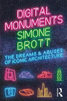 Paperback Digital Monuments: The Dreams and Abuses of Iconic Architecture Book