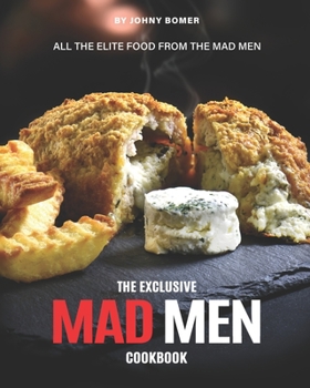 Paperback The Exclusive Mad Men Cookbook: All the Elite food from the Mad Men Book
