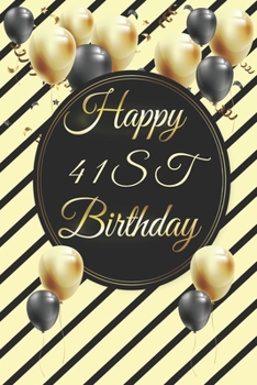 Happy 41st Birthday: 41st Birthday Gift / Journal / Notebook / Diary / Unique Greeting & Birthday Card Alternative