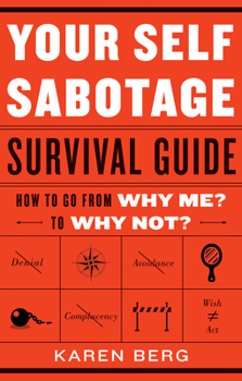 Paperback Your Self-Sabotage Survival Guide: How to Go from Why Me? to Why Not? Book