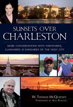 Sunsets Over Charleston: More Conversations with Visionaries, Luminaries, and Emissaries of the Holy City