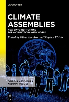 Climate Assemblies: New Civic Institutions for a Climate-Changed World (Citizens' Assemblies and Mini-Publics)