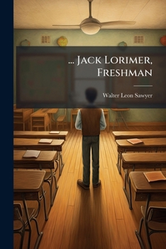 Jack Lorimer, Freshman: Or, from Millvale High to Exmouth - Book  of the Jack Lorimer