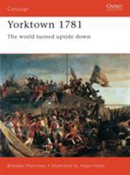Yorktown 1781: The World Turned Upside Down (Campaign) - Book #47 of the Osprey Campaign