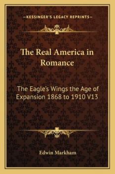 Paperback The Real America in Romance: The Eagle's Wings the Age of Expansion 1868 to 1910 V13 Book