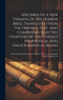 Hardcover Specimen Of A New Version Of The Hebrew Bible, Translated From The Orignal Text, And Comprising Selected Chapters Of The Various Prophetical And Hagio Book