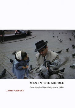 Hardcover Men in the Middle: Searching for Masculinity in the 1950s Book