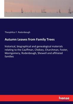 Paperback Autumn Leaves from Family Trees: historical, biographical and genealogical materials relating to the Cauffman, Chidsey, Churchman, Foster, Montgomery, Book