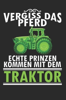 Vergiss das Pferd echte Prinzen kommen mit dem Traktor: A5 110 Seiten Punkteraster I Notizbuch I Landwirt I Landwirtschaft I Bauer I Trecker I Traktor I Geschenk (German Edition)