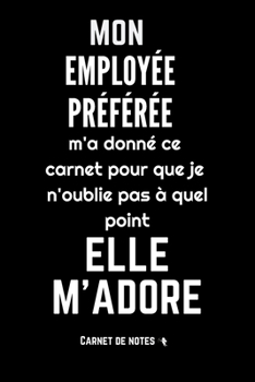 Paperback Mon employ?e pr?f?r?e m'adore: Carnet De Notes -120 Pages Avec Pages Lign?es - Papier de qualit? - Petit Format A5 - Blanc Sur Noir [French] Book