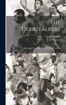 Hardcover The Deerstalkers: A Sporting Tale of the South-Western Counties Book