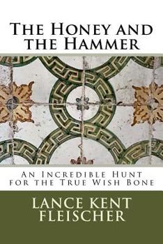 Paperback The Honey and the Hammer: or An Incredible Hunt for the True Wish Bone Book