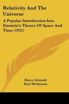 Paperback Relativity And The Universe: A Popular Introduction Into Einstein's Theory Of Space And Time (1921) Book