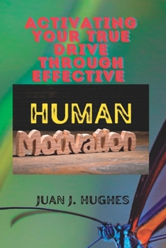 Paperback Activating Your True Drive Through Effective Human Motivation Book