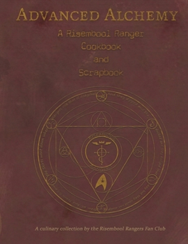 Paperback Advanced Alchemy: A Risembool Rangers Cookbook and Scrapbook: A culinary collection by the Risembool Rangers Fan Club Book