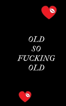 Old So Fucking Old: Profanity Weekly Planner.  Handy 5 x 8 weekly planner for 2020. Notebook with to do list and space to add priorities. Idea Gift ... Contains swear words and explicit greetings.