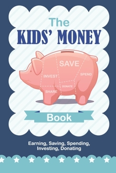 Paperback The Kids' Money Book Earning, Saving, Spending, Investing, Donating: Simple Spending Logbook for Children, Keep Track of Expenses, Includes Date, Desc Book