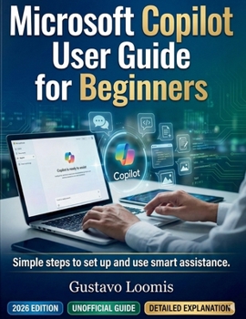 Paperback Microsoft Copilot User Guide for Beginners: Simple steps to set up and use smart assistance. Book