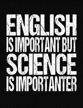 Paperback English Is Important But Science Is Importanter: College Ruled Composition Notebook Book