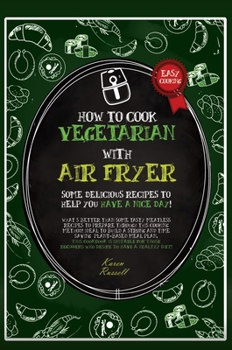 How to Cook Vegetarian with Air Fryer: some delicious recipes to help you have a nice day! What's better than some tasty meatless recipes to prepare ... who desire to