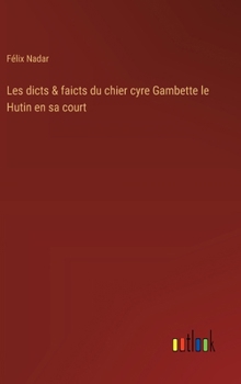 Hardcover Les dicts & faicts du chier cyre Gambette le Hutin en sa court [French] Book