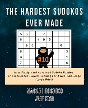 Paperback The Hardest Sudokos Ever Made #10: Irrestitably Hard Advanced Sudoku Puzzles For Experienced Players Looking For A Real Challenge (Large Print) Book