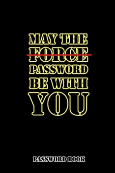 May The Password Be With You: Internet Password Book with alphabet Tabs: size 6x9: Password organizer logbook Dark cover