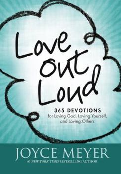Hardcover Love Out Loud: 365 Devotions for Loving God, Loving Yourself, and Loving Others Book