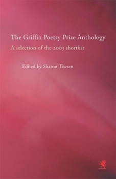 The Griffin Poetry Prize Anthology: A Selection of the 2003 Shortlist