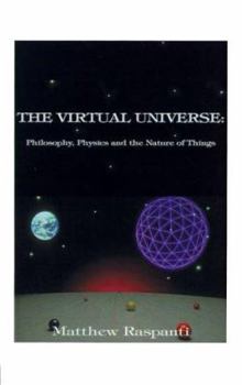Paperback The Virtual Universe: Philosophy, Physics and the Nature of Things Book