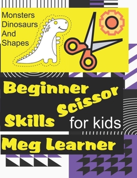 Paperback Beginner Scissor Skills For Kids: Dinosaurs Monsters And Shapes Book
