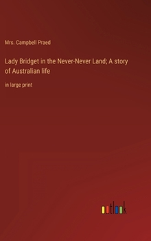 Lady Bridget in the Never-Never Land; A story of Australian life: in large print