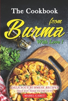 Paperback The Cookbook from Burma With Love!: Delicious Burmese Recipes that You Need To Try Out!! Book